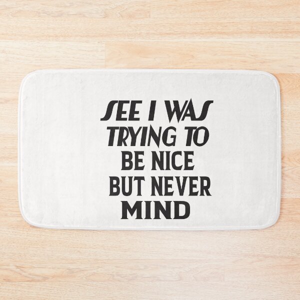 Item preview, See I Was Trying To Be Nice But Never Mind designed and sold by karim82.