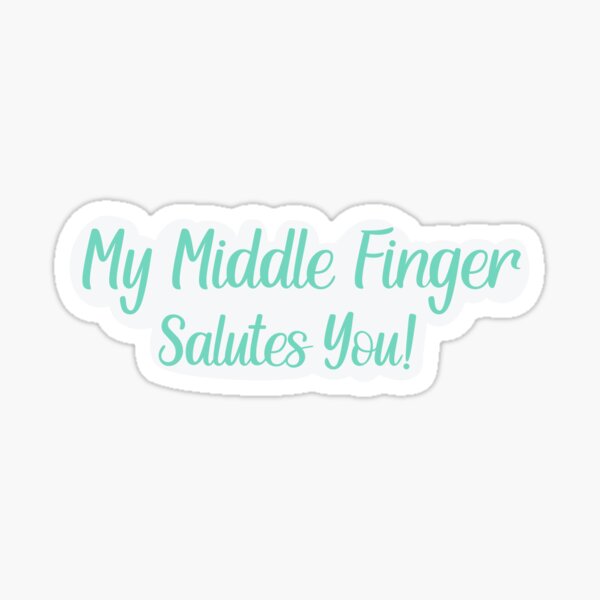 My Middle Finger Salutes You Sticker For Sale By Niftynessa Redbubble