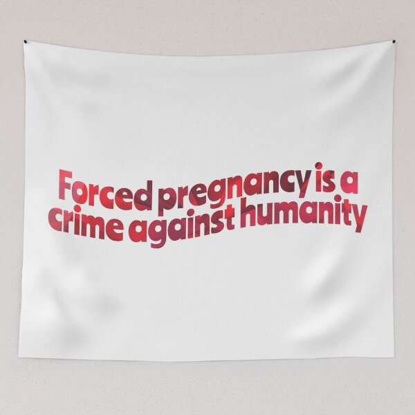 Item preview, Forced pregnancy is a crime against humanity designed and sold by Zevy-Darling.