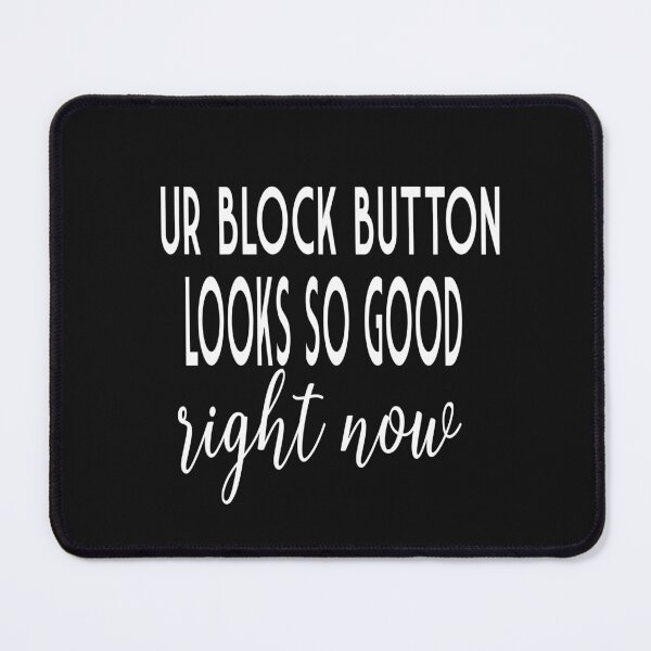 Item preview, Ur Block Button Looks So Good Right Now designed and sold by karim82.