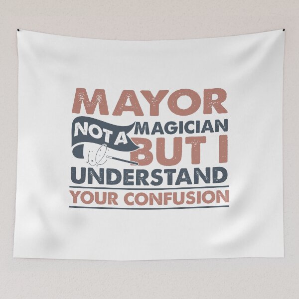 Item preview, Mayor Not A Magician But I Understand Your Confusion designed and sold by Mmmm3344.