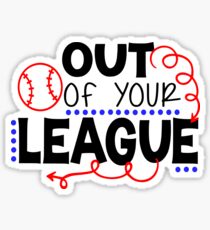Out Of Your League Sticker