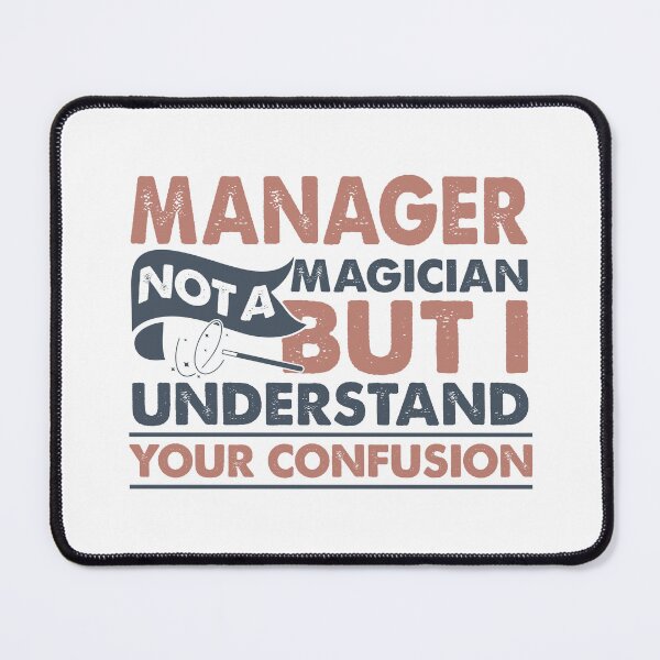 Item preview, Manager Not A Magician But I Understand Your Confusion designed and sold by Mmmm3344.
