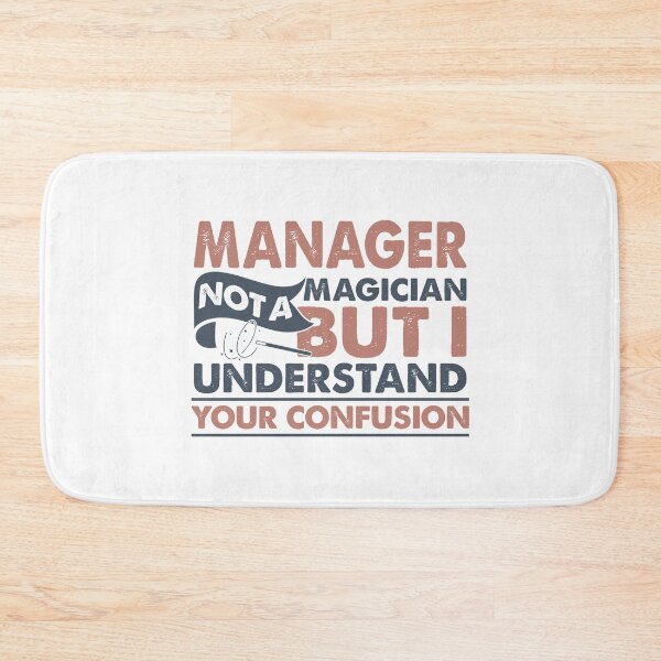 Item preview, Manager Not A Magician But I Understand Your Confusion designed and sold by Mmmm3344.
