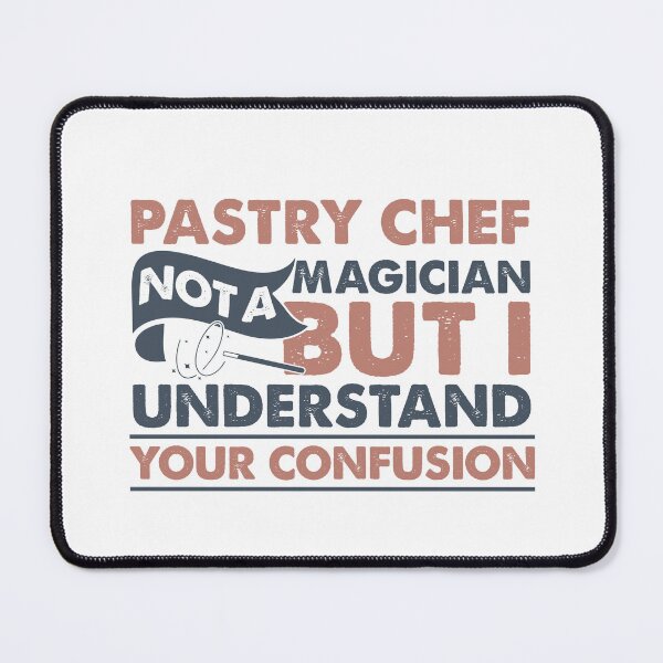 Item preview, Pastry Chef Not A Magician But I Understand Your Confusion designed and sold by Mmmm3344.
