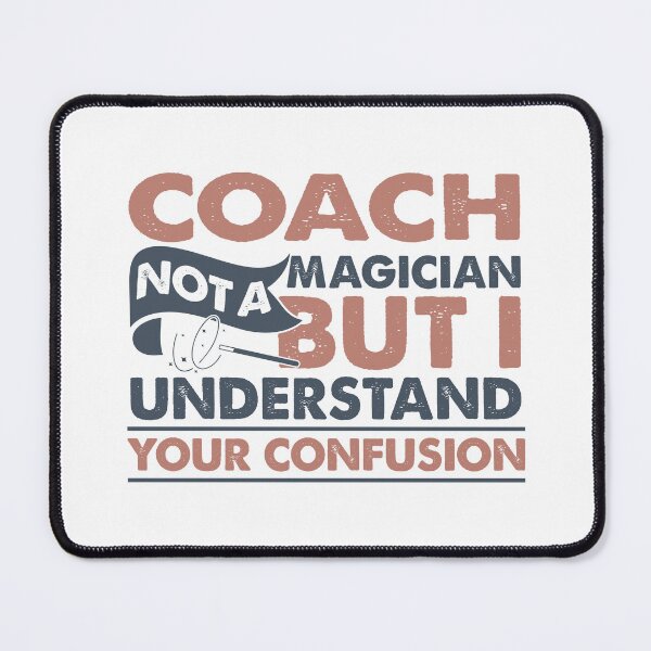 Item preview, Coach Not A Magician But I Understand Your Confusion designed and sold by Mmmm3344.