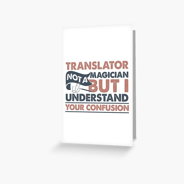 Translator Not A Magician But I Understand Your Confusion Greeting Card