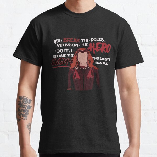 You break the rules and become the hero. I do it and I become the enemy. That doesn’t seem fair. Classic T-Shirt
