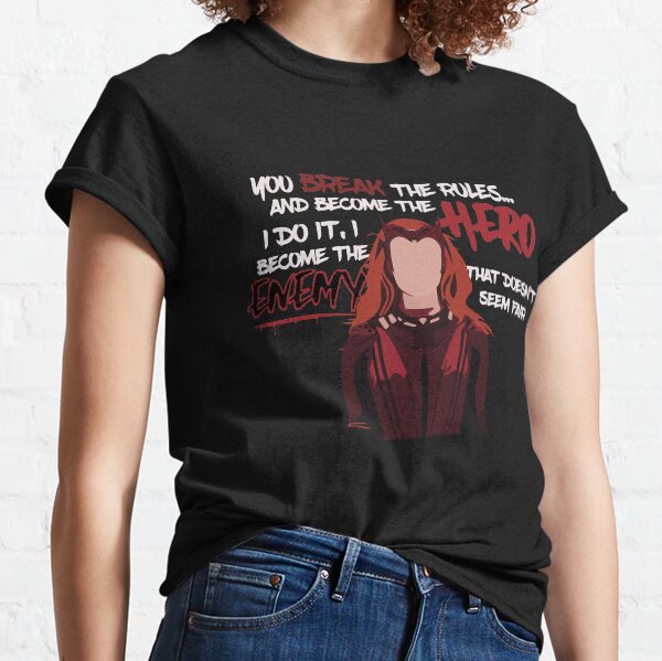 You break the rules and become the hero. I do it and I become the enemy. That doesn’t seem fair. Classic T-Shirt