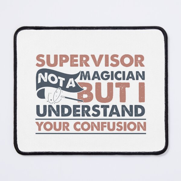 Item preview, Supervisor Not A Magician But I Understand Your Confusion designed and sold by Mmmm3344.