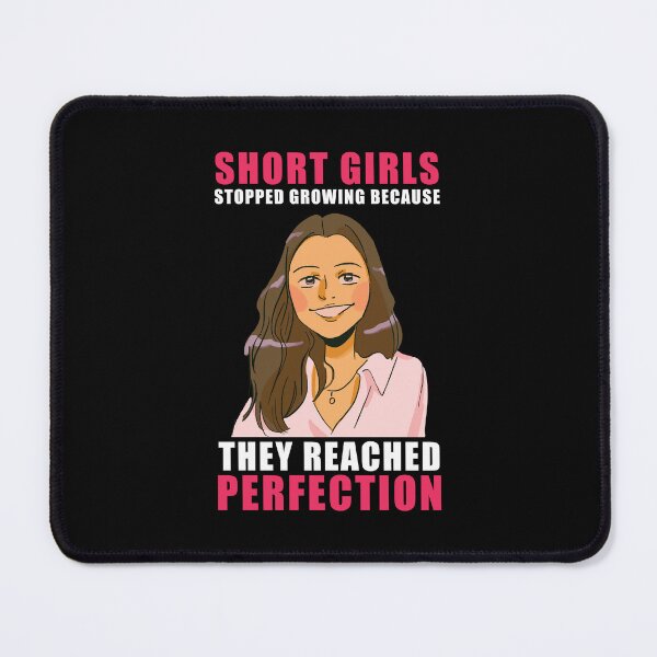 Item preview, Short Girls Stopped Growing Because They Reached Perfection designed and sold by Dragan Kitic.