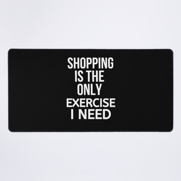 Item preview, Shopping Is The Only Exercise I Need designed and sold by BigMovesHustler.