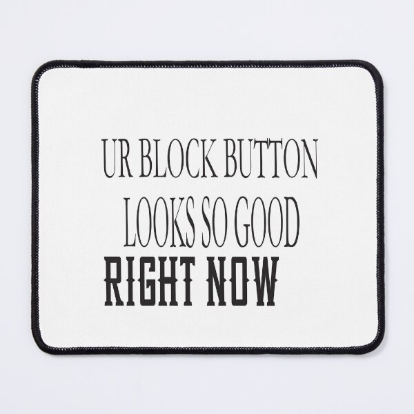 Item preview, Ur Block Button Looks So Good Right Now designed and sold by karim82.