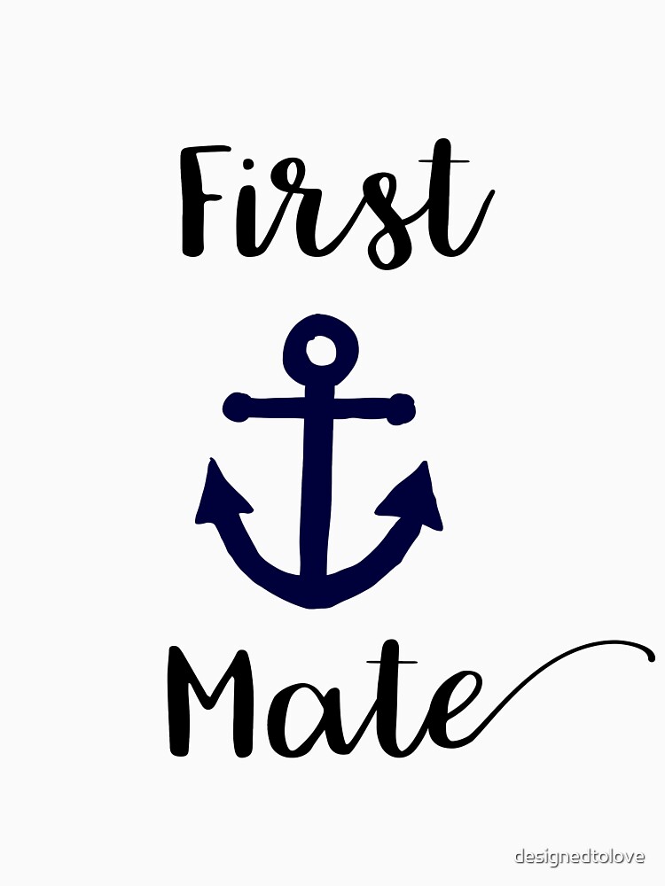 "First Mate" Tshirt by designedtolove Redbubble