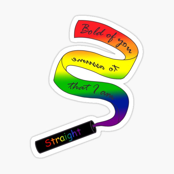"Bold of you to assume I am Straight (Pride)" Sticker by UnluckyKitty13