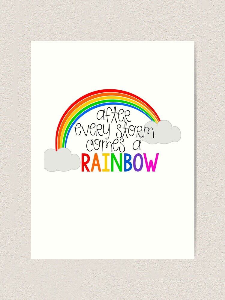 After A Storm There Is A Rainbow After Every Storm Comes A Rainbow" Art Print By Adametzb | Redbubble