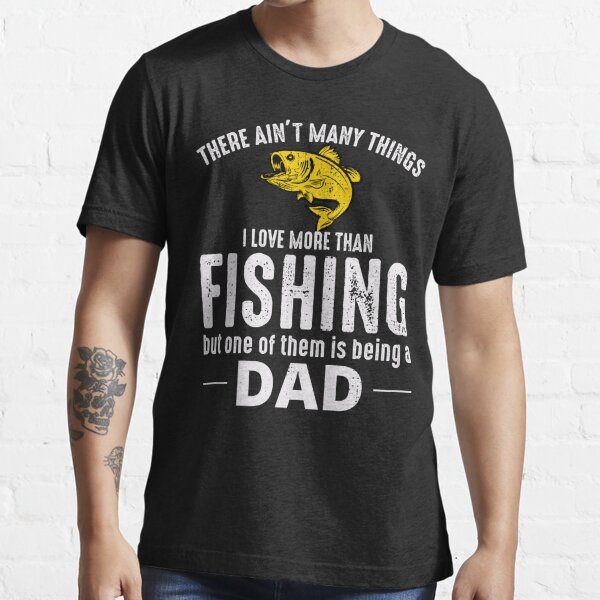 Fishing Dad Fish Outdoor Hunting Hunter Funny Saying  Essential T