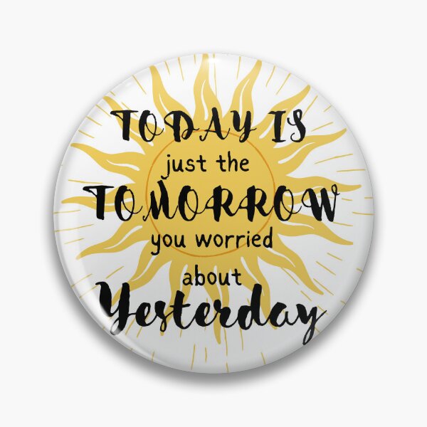 Item preview, Today Is just the Tomorrow you worried about yesterday designed and sold by MamaNeeaDesigns.
