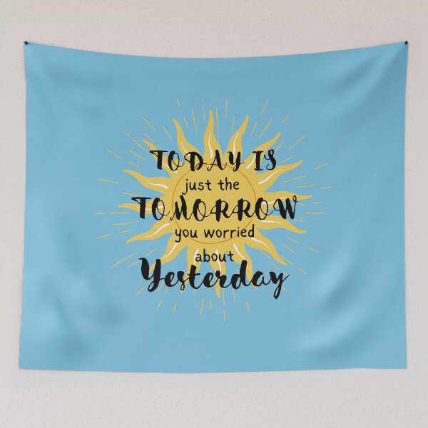 Item preview, Today Is just the Tomorrow you worried about yesterday designed and sold by MamaNeeaDesigns.