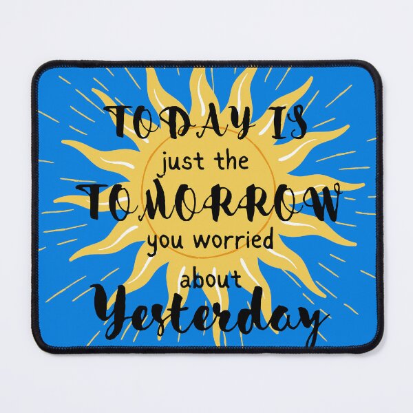 Item preview, Today Is just the Tomorrow you worried about yesterday designed and sold by MamaNeeaDesigns.