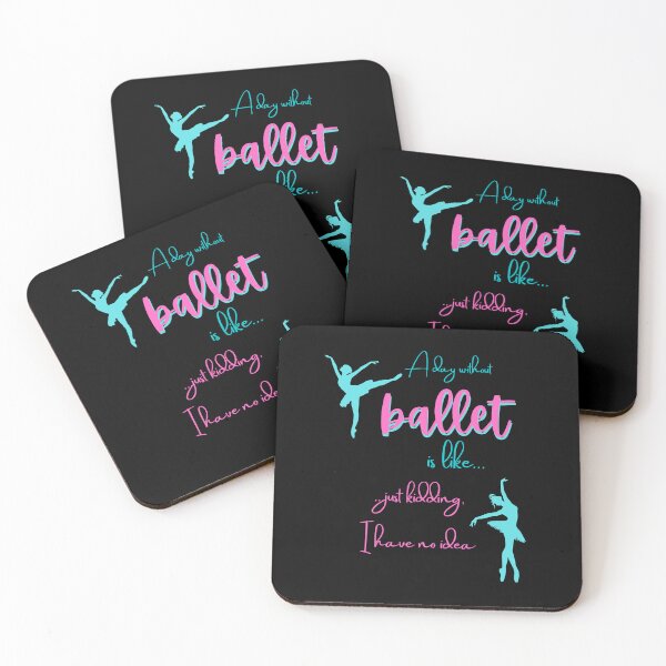 Item preview,  A Day Without Ballet Is Like Just Kidding I Have No Idea designed and sold by BlakefourDesign.