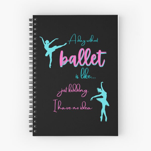 Item preview,  A Day Without Ballet Is Like Just Kidding I Have No Idea designed and sold by BlakefourDesign.