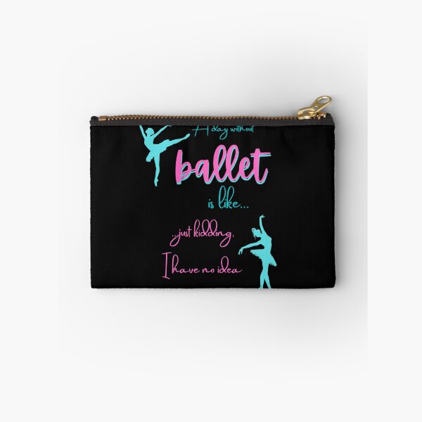 Item preview,  A Day Without Ballet Is Like Just Kidding I Have No Idea designed and sold by BlakefourDesign.