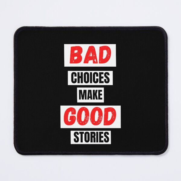 Item preview, Bad Choices make good stories designed and sold by TThousand.