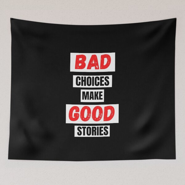 Item preview, Bad Choices make good stories designed and sold by TThousand.