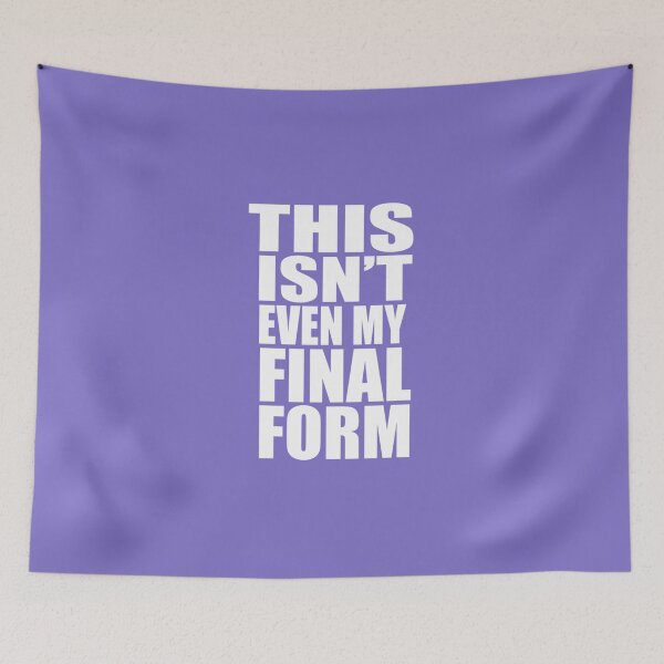 Item preview, This Isn't Even My Final Form designed and sold by DakotaNolan.