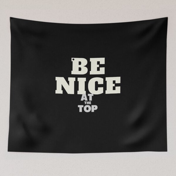 Item preview, Be nice at the top designed and sold by Xodin.