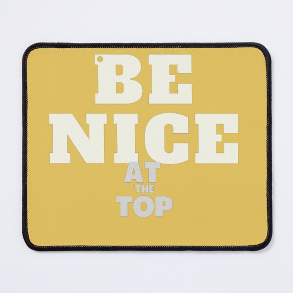 Item preview, Be nice at the top designed and sold by Xodin.