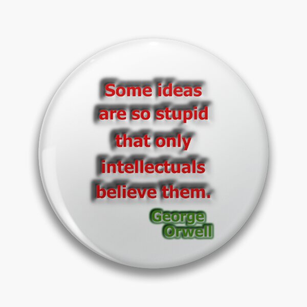 Item preview, Some ideas are so stupid... George Orwell designed and sold by OleKurmudgeon.