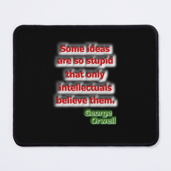 Item preview, Some ideas are so stupid... George Orwell designed and sold by OleKurmudgeon.