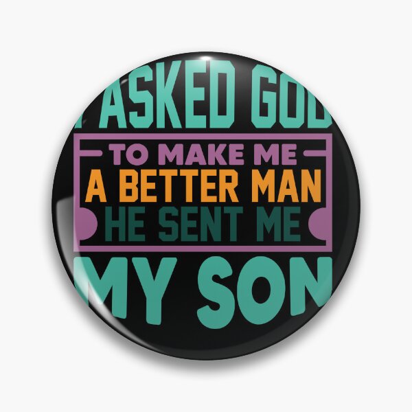 Item preview, i asked god to make me a better man he sent me my son designed and sold by Fislux.