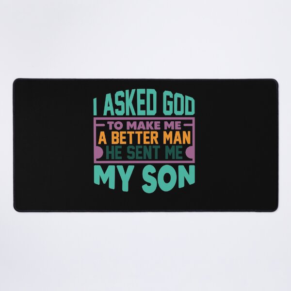 Item preview, i asked god to make me a better man he sent me my son designed and sold by Fislux.