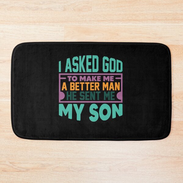 Item preview, i asked god to make me a better man he sent me my son designed and sold by Fislux.