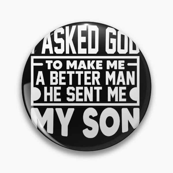 Item preview, i asked god to make me a better man he sent me my son designed and sold by Fislux.
