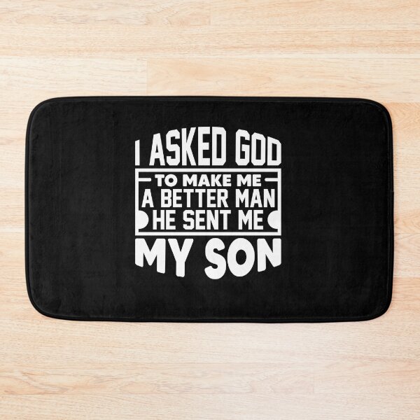 Item preview, i asked god to make me a better man he sent me my son designed and sold by Fislux.