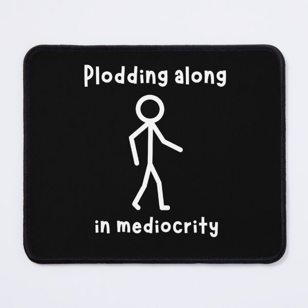 Item preview, Plodding along in mediocrity designed and sold by ShaneinJapan.