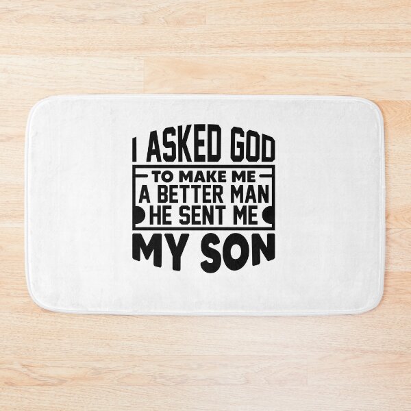 Item preview, i asked god to make me a better man he sent me my son designed and sold by Fislux.