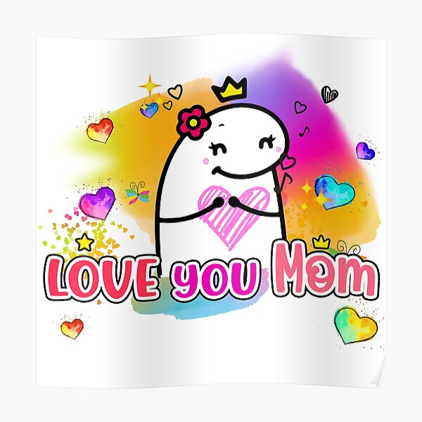 Flork Love You Mom Poster For Sale By Utopiaxd Redbubble 