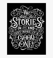 We Are All Stories In The End. Photographic Print