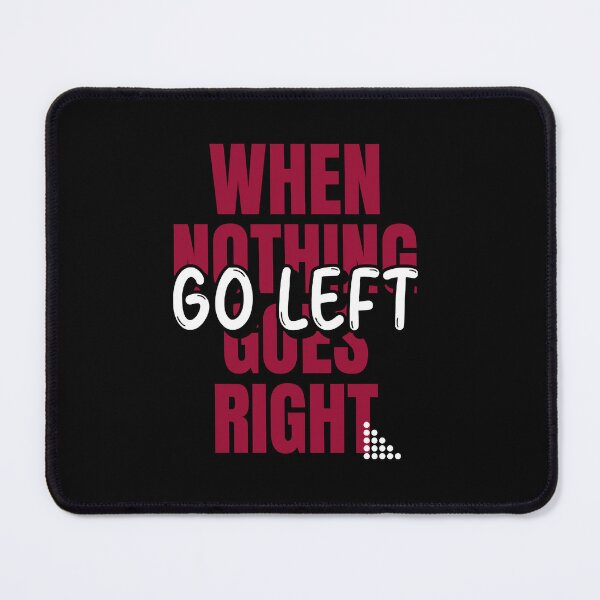 Item preview, When Nothing Goes Right Go Left designed and sold by ElainaNienow.