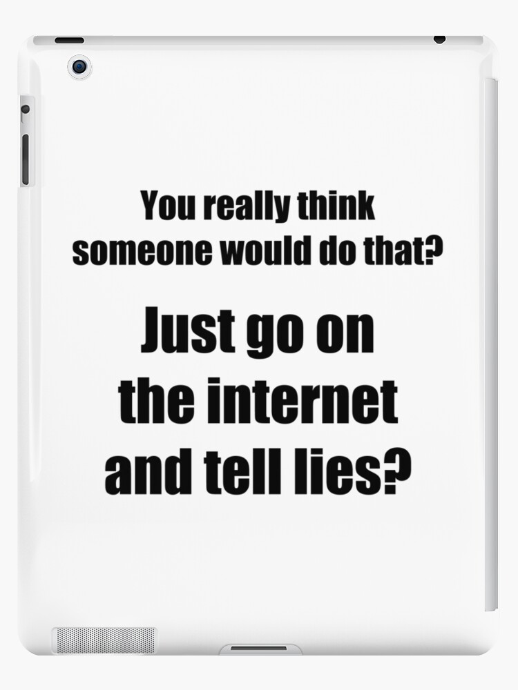 Who Spreads Lies On The Internet Ipad Case Skin By Theshirtyurt Redbubble