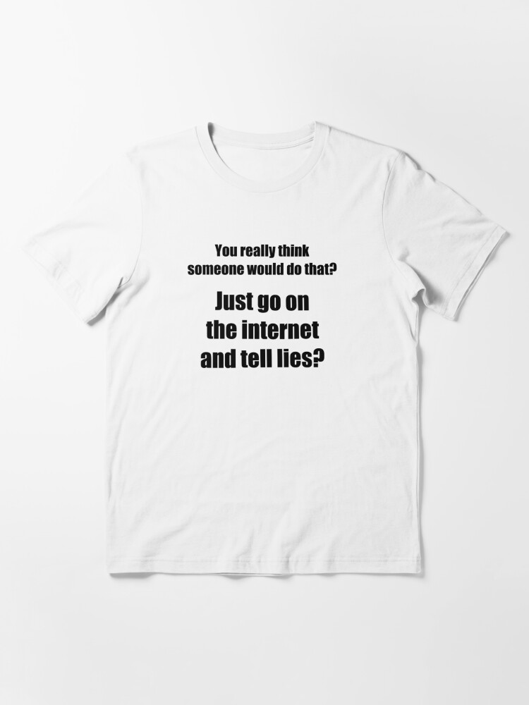Who Spreads Lies On The Internet T Shirt For Sale By Theshirtyurt Redbubble Lying T Shirts Troll T Shirts Trolling T Shirts
