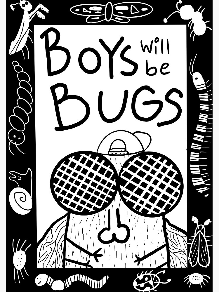 "Boys will be bugs" Poster for Sale by theradraptor Redbubble