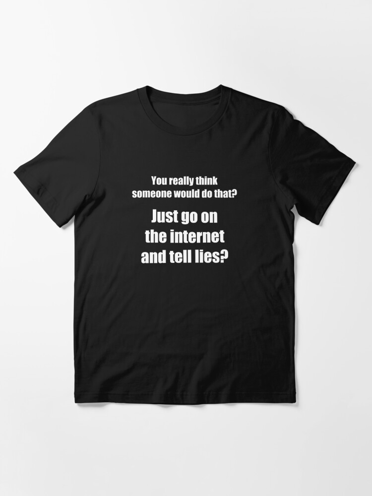 Who Spreads Lies On The Internet T Shirt For Sale By Theshirtyurt Redbubble Lying T Shirts Troll T Shirts Trolling T Shirts