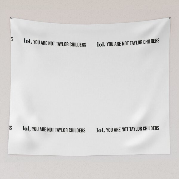Item preview,  lol you are not taylor childers designed and sold by designeyy.