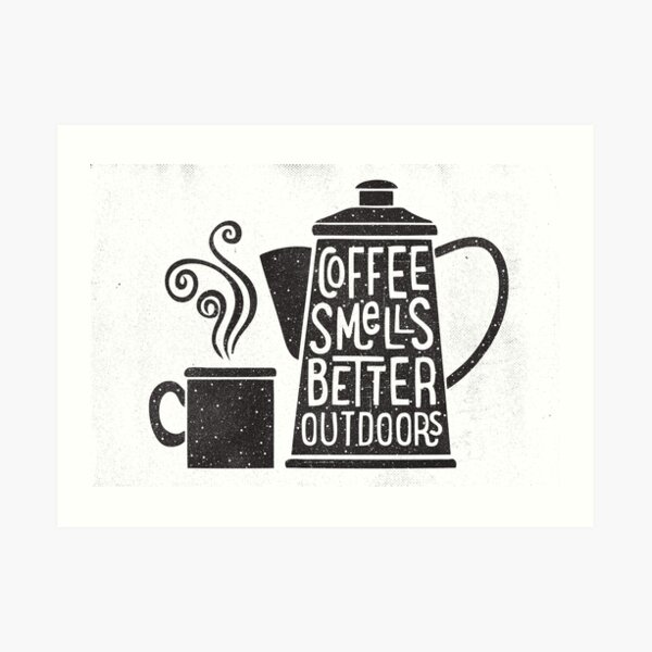 Coffee Smells Better Art Print